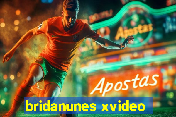 bridanunes xvideo